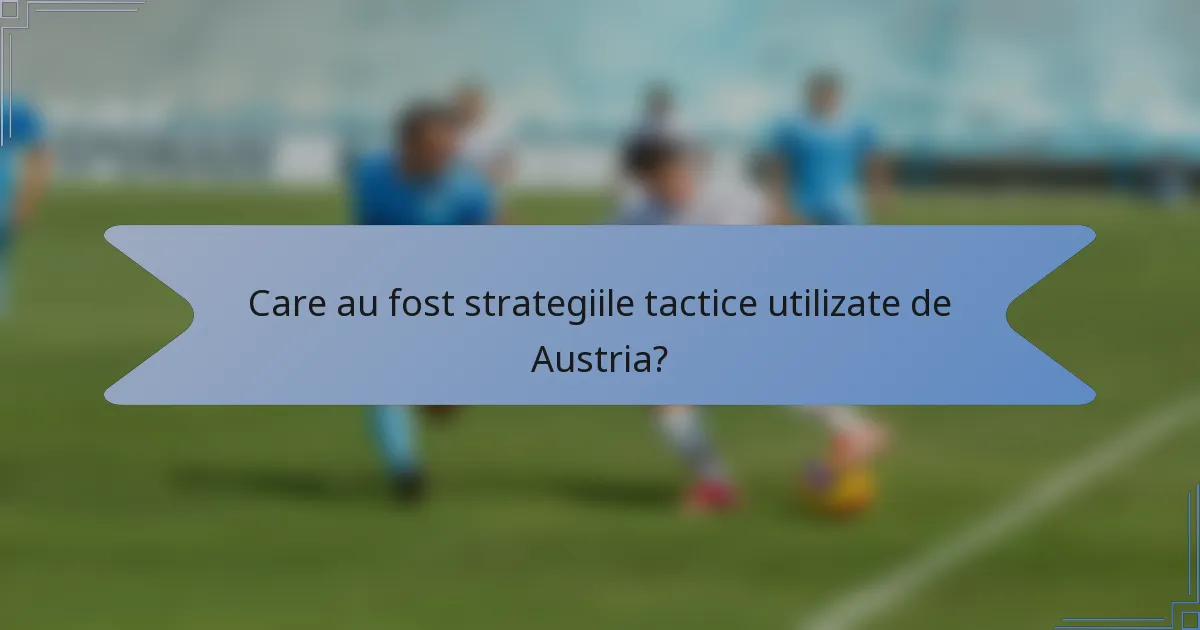 Care au fost strategiile tactice utilizate de Austria?