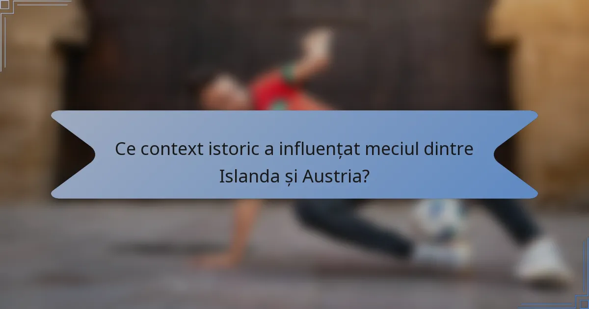 Ce context istoric a influențat meciul dintre Islanda și Austria?