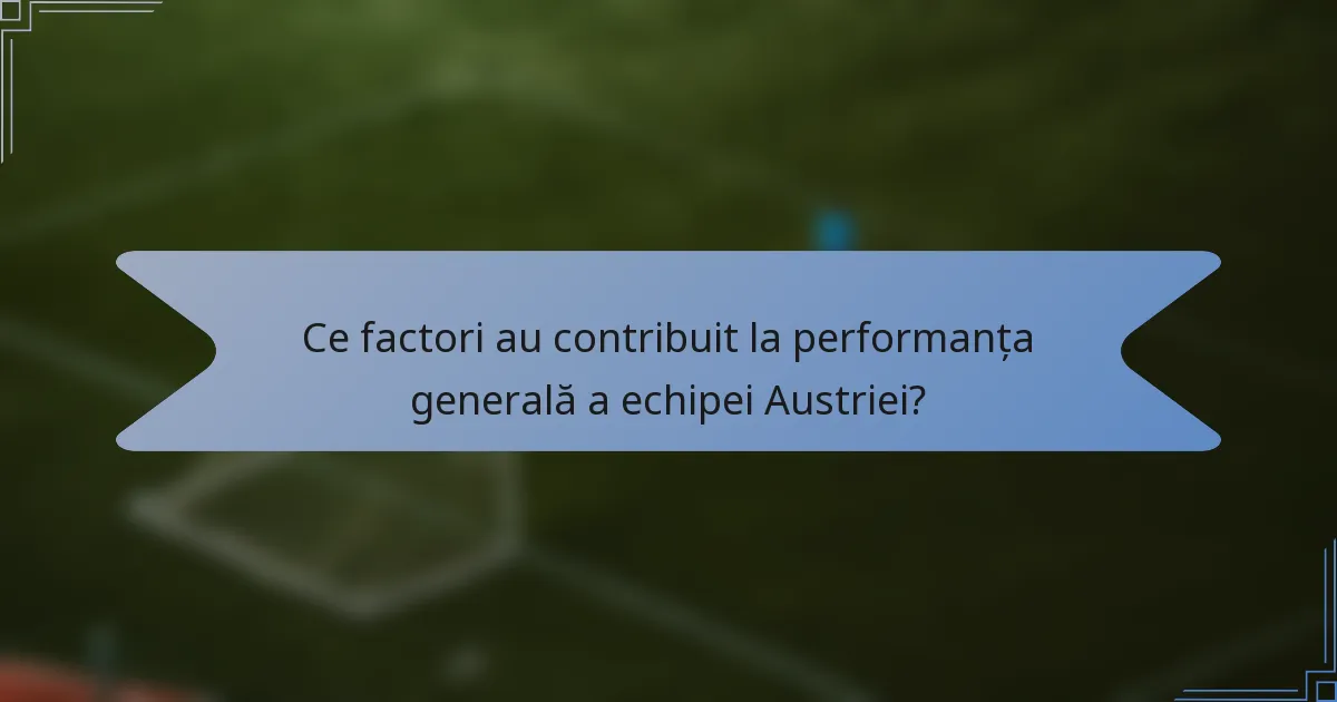 Ce factori au contribuit la performanța generală a echipei Austriei?