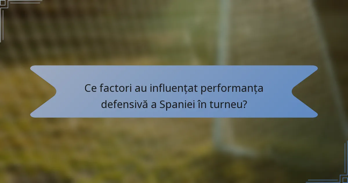 Ce factori au influențat performanța defensivă a Spaniei în turneu?