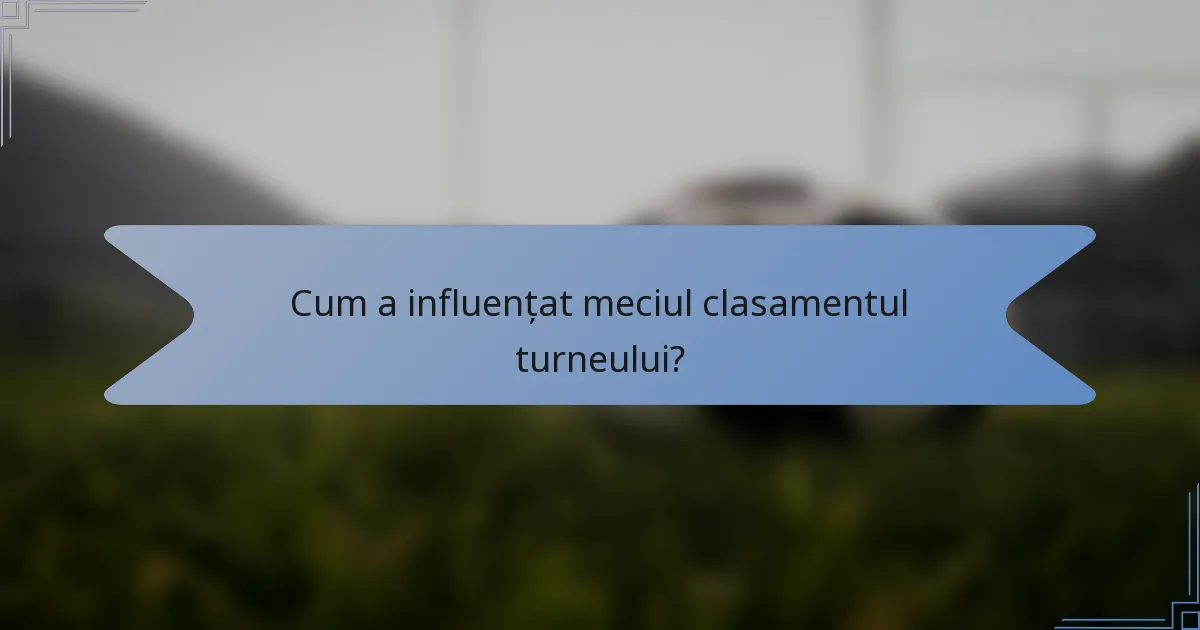 Cum a influențat meciul clasamentul turneului?