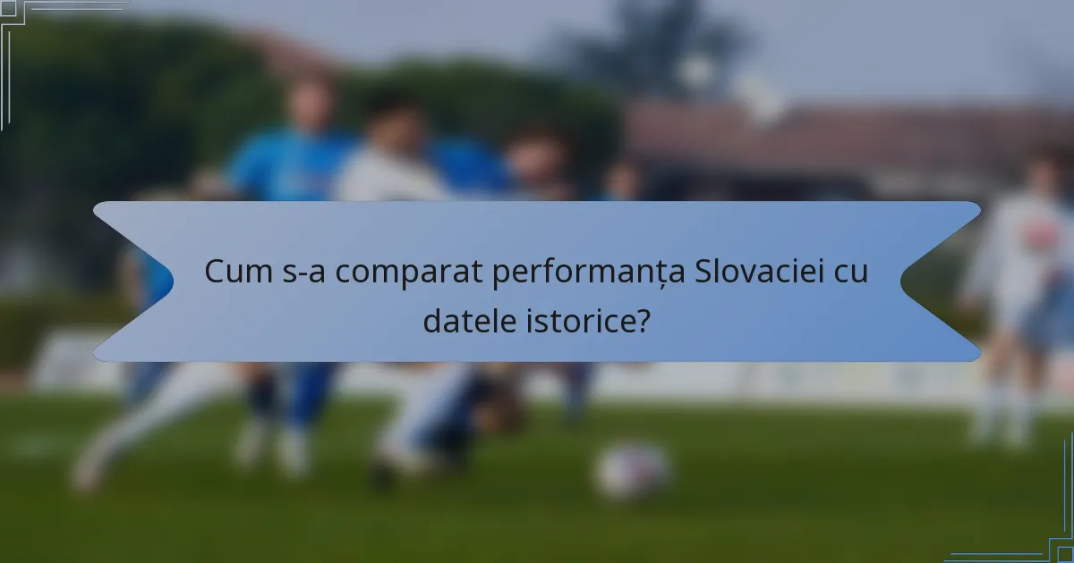 Cum s-a comparat performanța Slovaciei cu datele istorice?