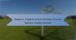 Belgia vs. Ungaria: Acțiuni ofensive, Erori de apărare, Analiza meciului
